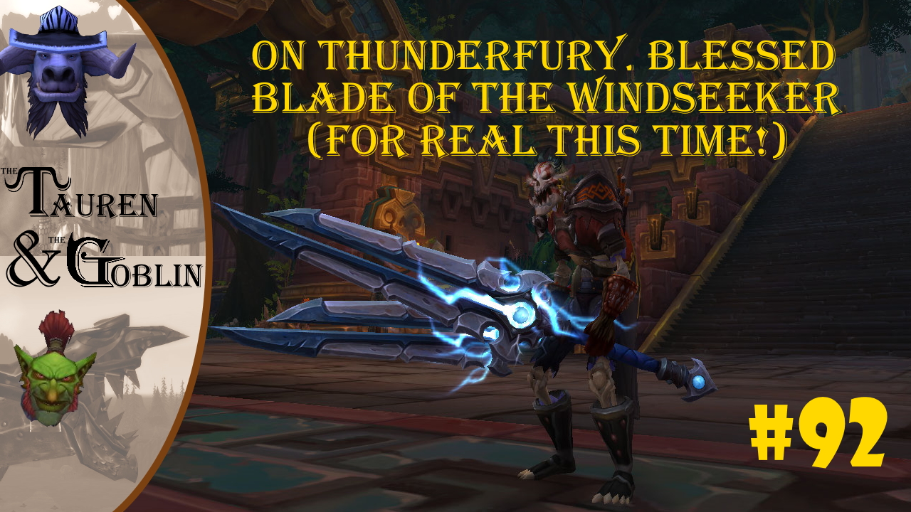 The Tauren The Goblin 92 On Thunderfury Blessed Blade Of The Windseeker For Real This Time Mash Those Buttons